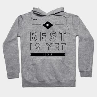 the best is yet to come Hoodie